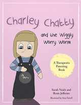 9781785921490-1785921495-Charley Chatty and the Wiggly Worry Worm: A story about insecurity and attention-seeking (Therapeutic Parenting Books)