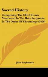9781161809732-1161809732-Sacred History: Comprising the Chief Events Mentioned in the Holy Scriptures in the Order of Chronology (1836)