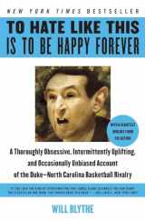 9780060740245-0060740248-To Hate Like This Is to Be Happy Forever: A Thoroughly Obsessive, Intermittently Uplifting, and Occasionally Unbiased Account of the Duke-North Carolina Basketball Rivalry