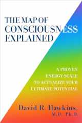 9781401959647-1401959644-The Map of Consciousness Explained: A Proven Energy Scale to Actualize Your Ultimate Potential