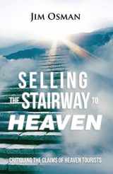 9780692535608-0692535608-Selling the Stairway to Heaven: Critiquing the Claims of Heaven Tourists