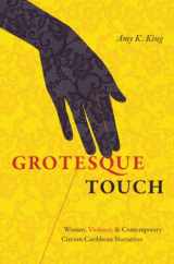 9781469664644-146966464X-Grotesque Touch: Women, Violence, and Contemporary Circum-Caribbean Narratives