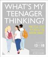 9781465492326-1465492321-What's My Teenager Thinking: Practical Child Psychology for Modern Parents