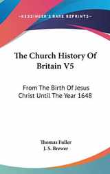 9780548159545-0548159548-The Church History Of Britain V5: From The Birth Of Jesus Christ Until The Year 1648