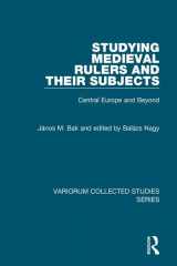 9781409408291-1409408299-Studying Medieval Rulers and Their Subjects: Central Europe and Beyond (Variorum Collected Studies)