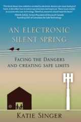 9781938685088-1938685083-An Electronic Silent Spring: Facing the Dangers and Creating Safe Limits