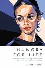 9781537551050-1537551051-Hungry for Life: A Memoir Unlocking the Truth Inside an Anorexic Mind