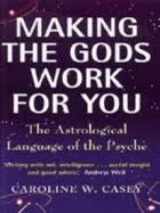 9780749919245-0749919248-Making the Gods Work for You The Atrological Language of the Psyche