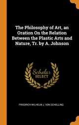 9780344121616-0344121615-The Philosophy of Art, an Oration On the Relation Between the Plastic Arts and Nature, Tr. by A. Johnson