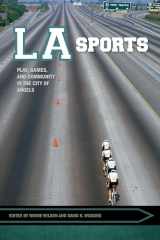 9781682260524-1682260526-LA Sports: Play, Games, and Community in the City of Angels (Sport, Culture, and Society)