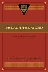 9781433532979-1433532972-Preach the Word: Essays on Expository Preaching: In Honor of R. Kent Hughes