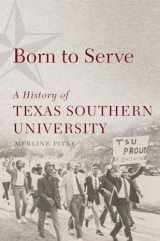 9780806168906-0806168900-Born to Serve: A History of Texas Southern University (Volume 14) (Race and Culture in the American West Series)