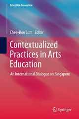 9789814560542-9814560545-Contextualized Practices in Arts Education: An International Dialogue on Singapore (Education Innovation Series)