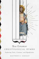 9780830852093-0830852093-New Testament Christological Hymns: Exploring Texts, Contexts, and Significance