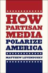 9780226069012-022606901X-How Partisan Media Polarize America (Chicago Studies in American Politics)