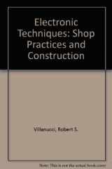 9780132480307-0132480301-Electronic Techniques: Shop Practices and Construction