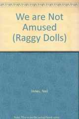 9781852830656-1852830654-The Raggy Dolls: We Are Not Amused (The Raggy Dolls)