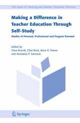 9781402087912-1402087918-Making a Difference in Teacher Education Through Self-Study: Studies of Personal, Professional and Program Renewal (Self-Study of Teaching and Teacher Education Practices, 2)