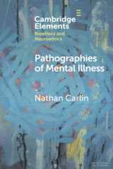 9781009073660-1009073664-Pathographies of Mental Illness (Elements in Bioethics and Neuroethics)