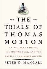 9780300230109-0300230109-The Trials of Thomas Morton: An Anglican Lawyer, His Puritan Foes, and the Battle for a New England