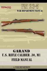 9781940453590-1940453593-Garand U.S. Rifle Caliber .30, M1 Field Manual