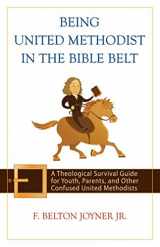 9780664231682-0664231683-Being United Methodist in the Bible Belt: Theological Survival Gde for Youth, Parents, & Other Confused United Methodists