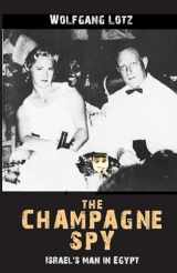 9780853036531-0853036535-The Champagne Spy: Israel’s Man in Egypt