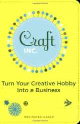 9780811858366-0811858367-Craft, Inc.: Turn Your Creative Hobby into a Business