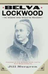 9780814758519-0814758517-Belva Lockwood: The Woman Who Would Be President