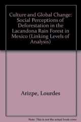 9780472106523-047210652X-Culture and Global Change: Social Perceptions of Deforestation in the Lacandona Rain Forest in Mexico (Linking Leves of Analysis)