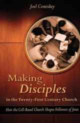 9781935789420-1935789422-Making Disciples in the Twenty-First Century Church: How the Cell-Based Church Shapes Followers of Jesus