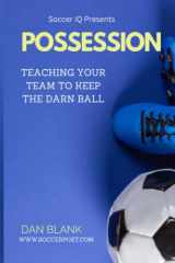 9780989697729-098969772X-Soccer iQ Presents... POSSESSION: Teaching Your Team to Keep the Darn Ball