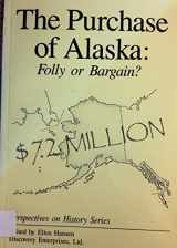 9781878668356-1878668358-The Purchase of Alaska: Folly or Bargain? (Perspectives on History)