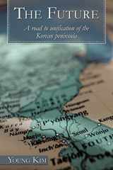9781452053059-1452053057-The Future: A Road to Unification of the Korean Peninsula