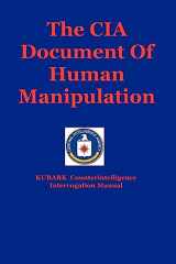 9781441412973-1441412972-The CIA Document of Human Manipulation: Kubark Counterintelligence Interrogation Manual