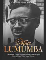 9781689790642-1689790644-Patrice Lumumba: The Life and Legacy of the Pan-African Politician Who Became Congo’s First Prime Minister