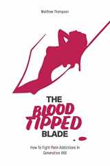 9781721140251-1721140255-The Blood Tipped Blade: Overcoming porn addictions in ‘generation xxx’