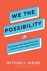 9781633699199-1633699196-We the Possibility: Harnessing Public Entrepreneurship to Solve Our Most Urgent Problems