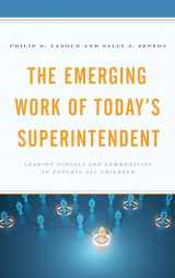 9781475835519-1475835515-The Emerging Work of Today's Superintendent: Leading Schools and Communities to Educate All Children
