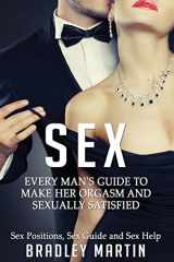 9781523259649-1523259647-Sex: Every Man's Guide to Sexually Satisfy Her - Sex Positions, Sex Guide & Sex Help