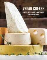 9781581574036-1581574037-Vegan Cheese: Simple, Delicious Plant-Based Recipes