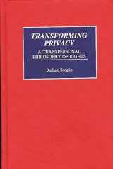 9780275956073-0275956075-Transforming Privacy: A Transpersonal Philosophy of Rights (Praeger Series in Transformational Politics and Political Science)