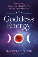 9780593330883-0593330889-Goddess Energy: Awakening the Divine Feminine through Myth and Magick
