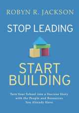 9781416629849-141662984X-Stop Leading, Start Building!: Turn Your School into a Success Story with the People and Resources You Already Have