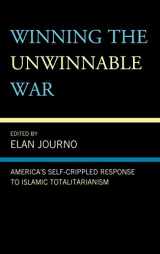 9780739135402-0739135406-Winning the Unwinnable War: America's Self-Crippled Response to Islamic Totalitarianism