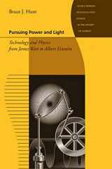 9780801893582-0801893585-Pursuing Power and Light: Technology and Physics from James Watt to Albert Einstein (Johns Hopkins Introductory Studies in the History of Science)