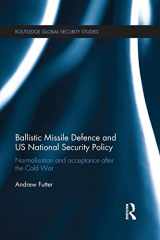 9781138940277-1138940275-Ballistic Missile Defense and US National Security Policy: Normalization and Acceptance After the Cold War (Routledge Global Security Studies)