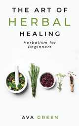 9781956493016-1956493018-The Art of Herbal Healing: Herbalism for Beginners