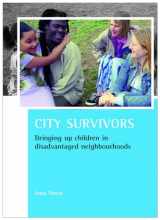 9781847420497-1847420494-City survivors: Bringing up children in disadvantaged neighbourhoods (CASE Studies on Poverty, Place and Policy)