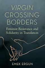 9780252044939-0252044932-Virgin Crossing Borders: Feminist Resistance and Solidarity in Translation (Transformations: Womanist studies)